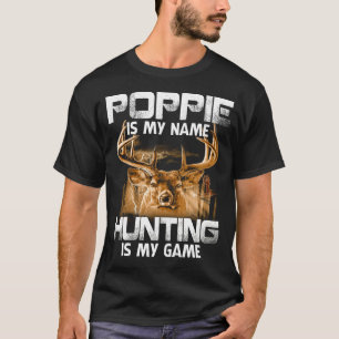 POPPIE Is My Name Hunting Is My Game Father's Day  T-Shirt