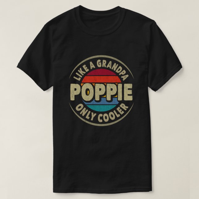 Poppie Like a Grandpa Only Cooler Fathers Day Gift T-Shirt (Design Front)