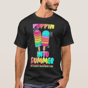 Poppin Into Summer Last Day Of School 3rd Grade Te T-Shirt