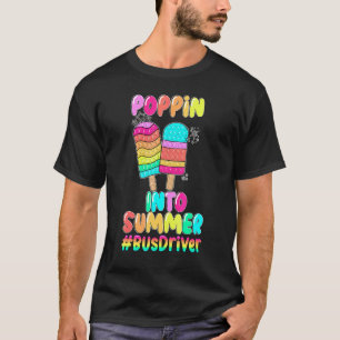 Poppin Into Summer Last Day Of School Bus Driver O T-Shirt