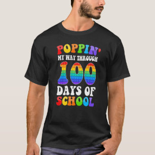 Poppin My Way Through 100 Days 100th Day Of Schoo T-Shirt