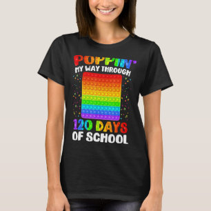 Poppin My Way Through 120 Days 120th Day Of Schoo T-Shirt