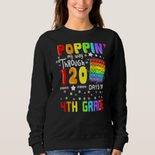 Poppin My Way Through 120 Days Of 4th Grade Cute P Sweatshirt