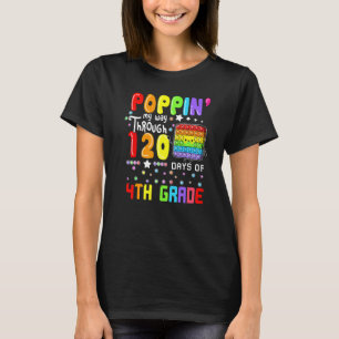 Poppin My Way Through 120 Days Of 4th Grade Cute P T-Shirt