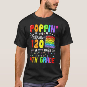 Poppin My Way Through 120 Days Of 4th Grade Cute P T-Shirt