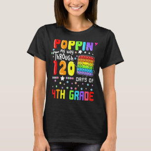 Poppin My Way Through 120 Days Of 4th Grade Cute P T-Shirt