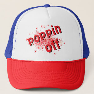 Poppin off trucker hat