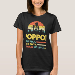 Poppop The Man The Myth The Bad Influence Fathers T-Shirt