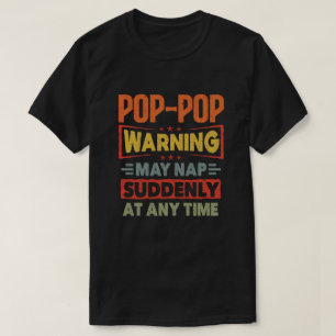 PopPop warning may nap suddenly at any time - Gift T-Shirt