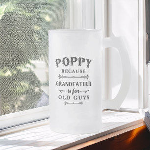 Poppy   Funny Grandfather Is For Old Guys Frosted Glass Beer Mug