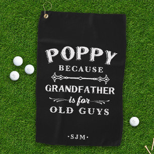 Poppy   Grandfather is For Old Guys Golf Towel