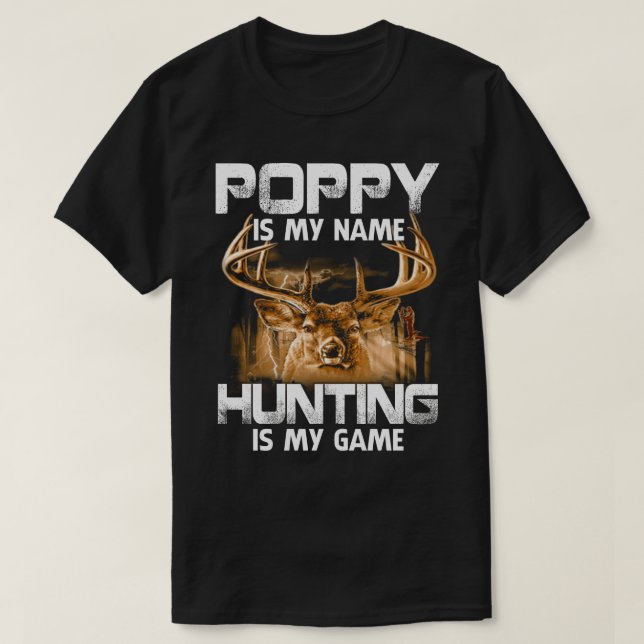 POPPY Is My Name Hunting Is My Game Father's Day  T-Shirt (Design Front)