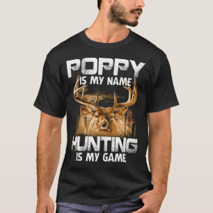 POPPY Is My Name Hunting Is My Game Father's Day  T-Shirt