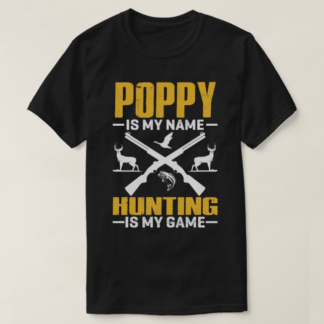 POPPY Is My Name Hunting Is My Game T-Shirt (Design Front)