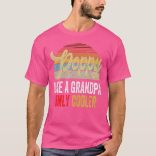 Poppy Like A Grandpa Only Cooler Dad Definition R T-Shirt
