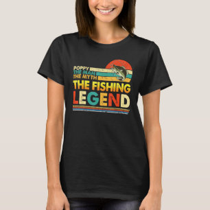 Poppy The Man Myth Fishing Legend Father s Day Vin T-Shirt