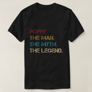 Poppy The Man The Myth The Legend fathers dad Gift T-Shirt