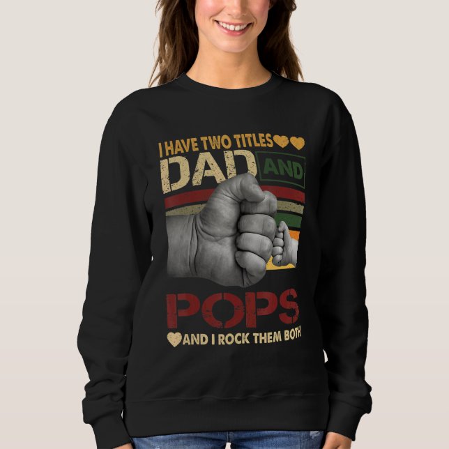 Pops For Men I Have Two Titles Dad And Pops Sweatshirt (Front)