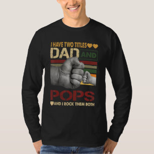 Pops For Men I Have Two Titles Dad And Pops T-Shirt