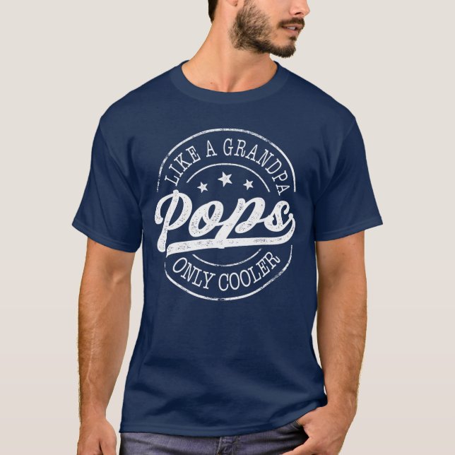 Pops Like a Grandpa Only Cooler Funny Pops Fathers T-Shirt (Front)