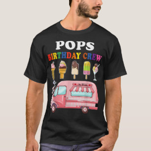 Pops Of The Birthday Crew Ice Cream Truck Bday Par T-Shirt