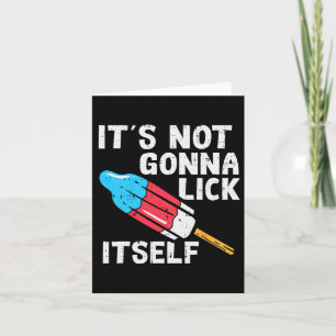 Popsicle Not Gonna Lick Itself Funny 4th July Patr Card