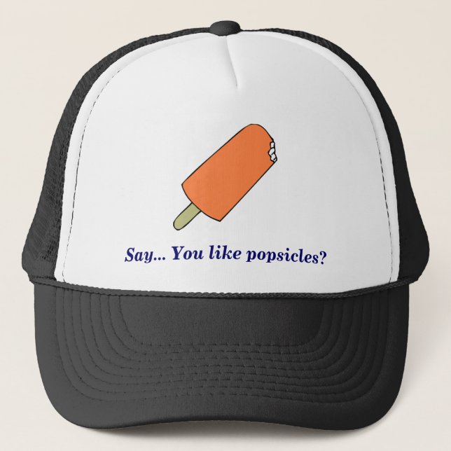 popsicle, Say... You like popsicles? Trucker Hat (Front)