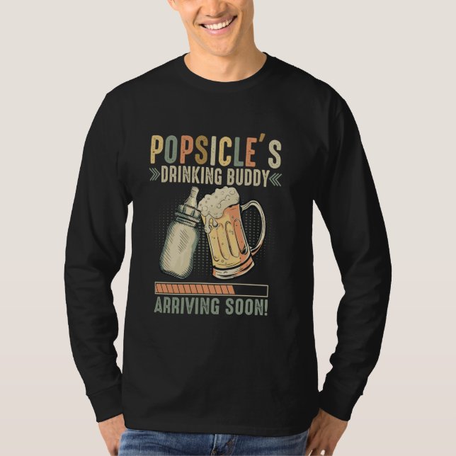 Popsicle's Drinking Buddy Arriving Soon To Be Dad T-Shirt (Front)