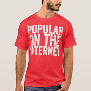 Popular On The Internet T-Shirt