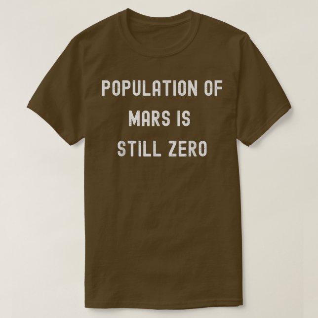 Population Of Mars Is Still Zero Funny Space Futur T-Shirt (Design Front)
