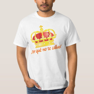 por que no te callas Espana corona rey Juan Carlos T-Shirt