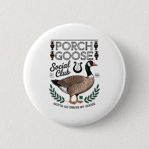 Porch Goose Social Club Gotta Go Dress My Goose Si 6 Cm Round Badge