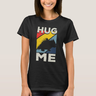 Porcupine Hugs Hug Me T-Shirt