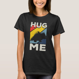 Porcupine Hugs Hug Me T-Shirt