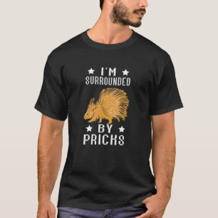Porcupine I'm Surrounded By Pricks Spine Hair Rode T-Shirt