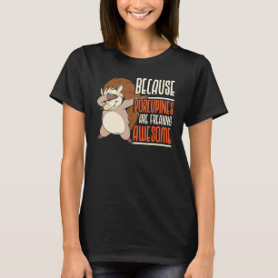 Porcupines Are Freaking Awesome Rodent Prickly Ani T-Shirt