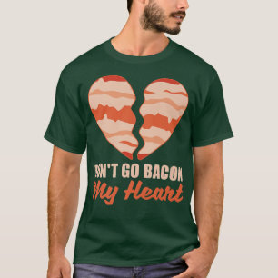 Pork Pig Meat Breakfast Bacon - Don'T Go Bacon My T-Shirt