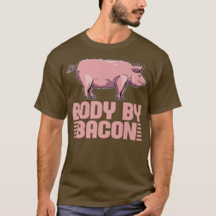 Pork Pig Meat Breakfast BBQ Bacon - Body By Bacon  T-Shirt