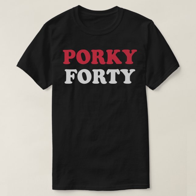 Porky Forty, sarcastic fortieth birthday 40th bday T-Shirt (Design Front)