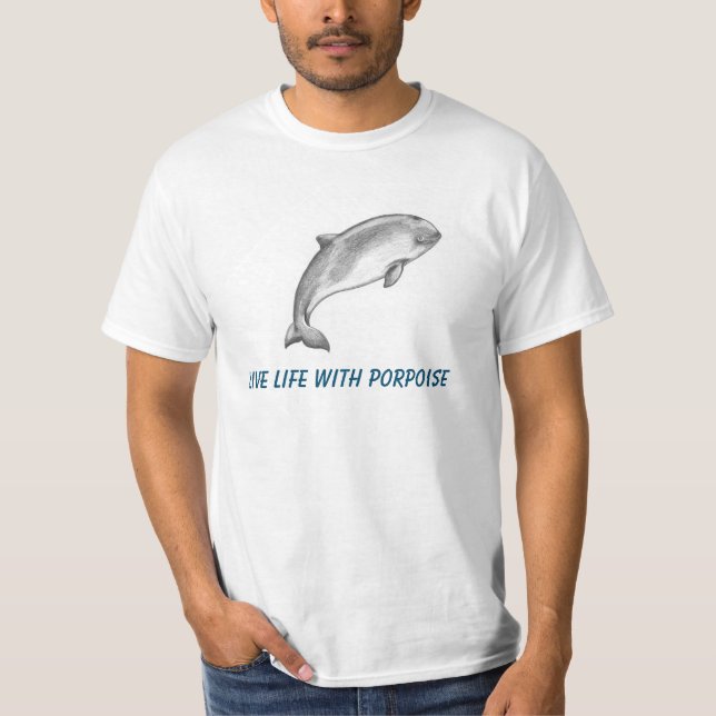Porpoise with caption "Live life with porpoise" T-Shirt (Front)
