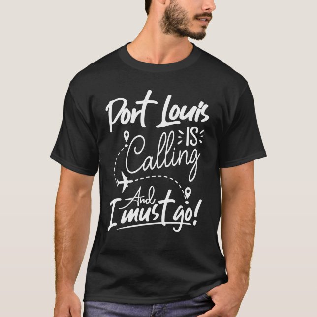 Port Louis Is Calling and I Must Go  Mauritius Tra T-Shirt (Front)