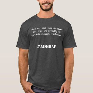 Portable dopamine factories. #ADHDAF T-Shirt