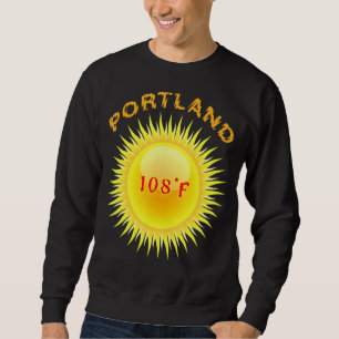 Portland Heatwave 108f Hottest Day In Portland Ore Sweatshirt