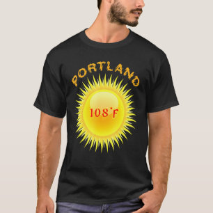 Portland Heatwave 108f Hottest Day In Portland Ore T-Shirt