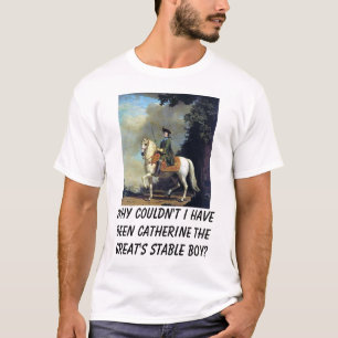 Portrait of Catherine the Great, Why couldn't I... T-Shirt