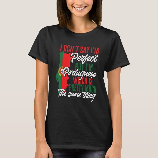 Portugal Flag I'm Perfect I'm Portuguese Sports T-Shirt (Front)