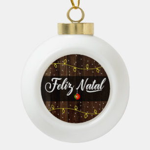 Portuguese Merry Christmas, Feliz Natal Rustic Ceramic Ball Christmas Ornament