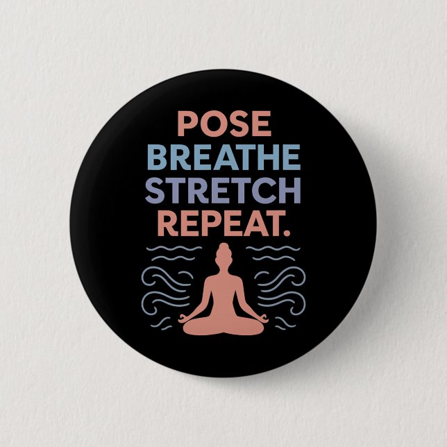 Pose Breathe Stretch Repeat Yoga Zen Flow Design  6 Cm Round Badge (Front)