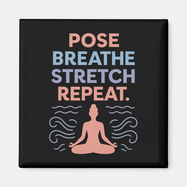 Pose Breathe Stretch Repeat Yoga Zen Flow Design  Magnet (Front)