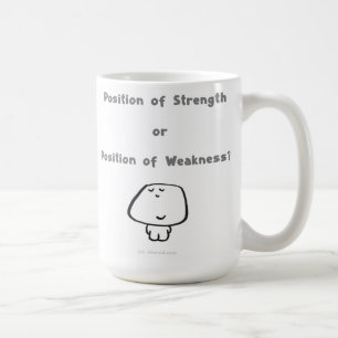 Position of Strength  or  Position of Weakness? Coffee Mug